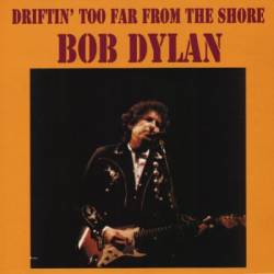 Bob Dylan : Driftin'Too Far From Shore